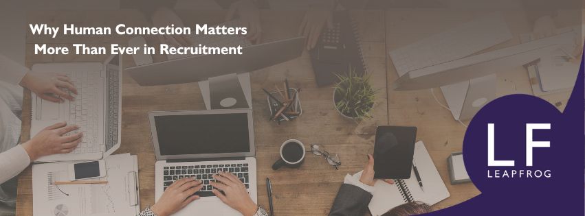 Why Human Connection Matters More Than Ever in Recruitment 