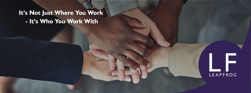 It’s Not Just Where You Work - It’s Who You Work With