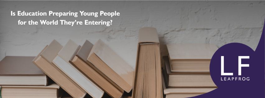 Is Education Preparing Young People for the World They're Entering?